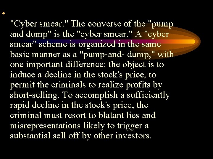  • "Cyber smear. " The converse of the "pump and dump" is the