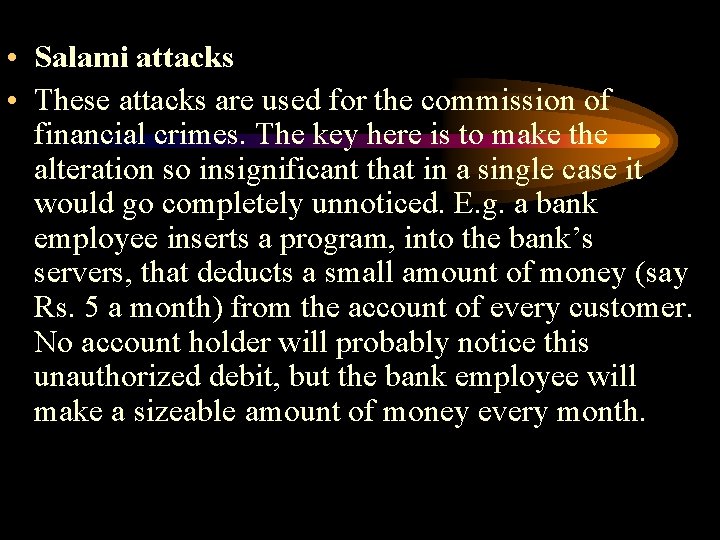  • Salami attacks • These attacks are used for the commission of financial