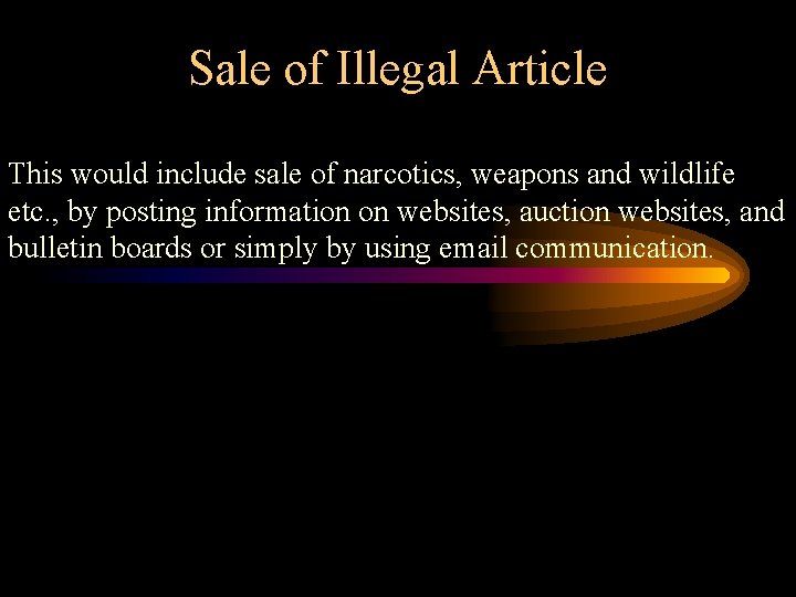 Sale of Illegal Article This would include sale of narcotics, weapons and wildlife etc.