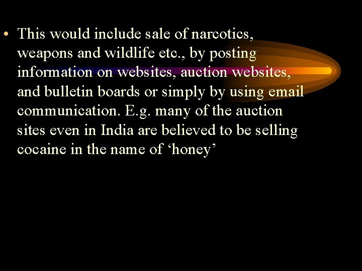  • This would include sale of narcotics, weapons and wildlife etc. , by