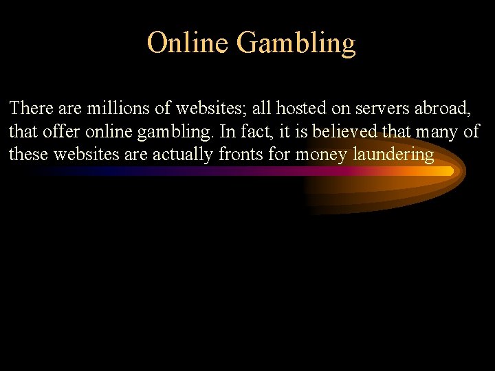 Online Gambling There are millions of websites; all hosted on servers abroad, that offer