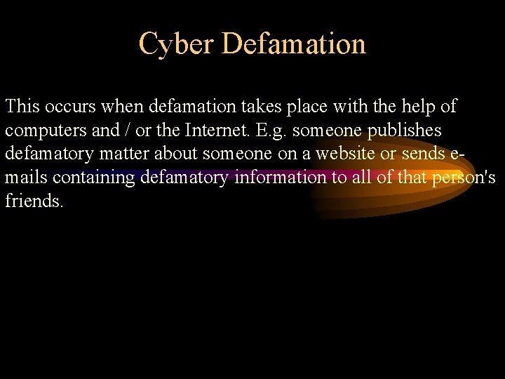 Cyber Defamation This occurs when defamation takes place with the help of computers and