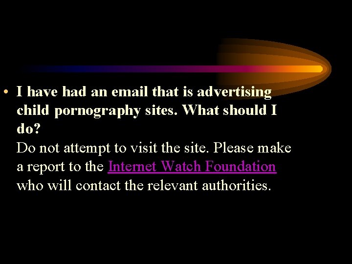  • I have had an email that is advertising child pornography sites. What