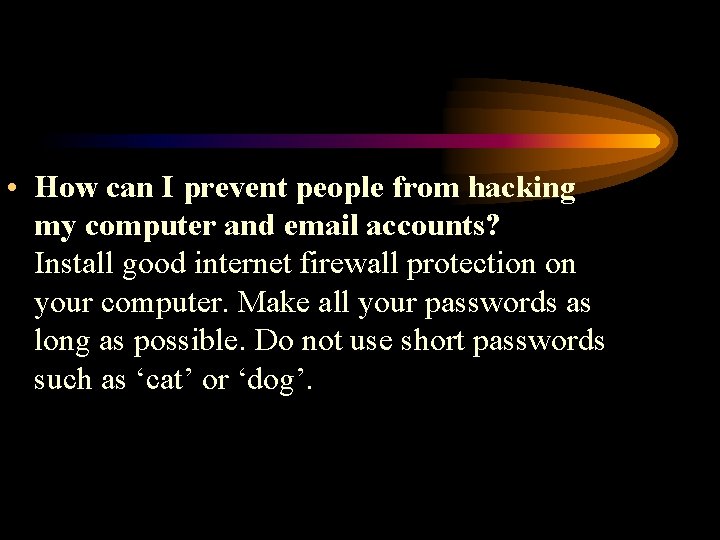  • How can I prevent people from hacking my computer and email accounts?