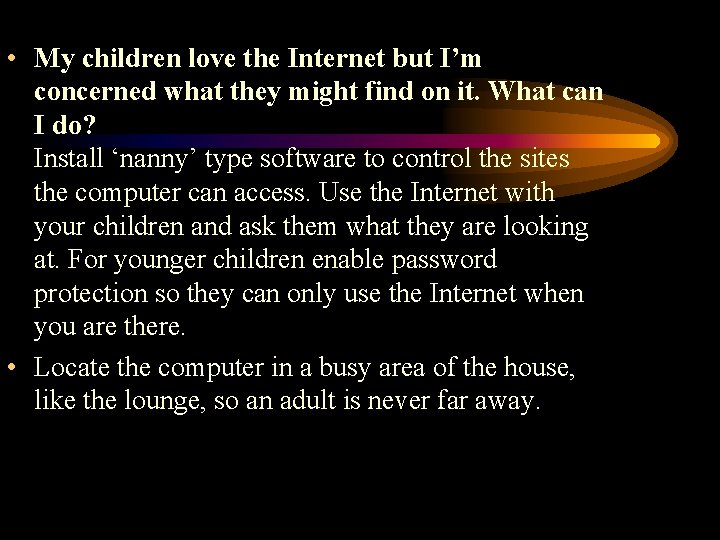  • My children love the Internet but I’m concerned what they might find