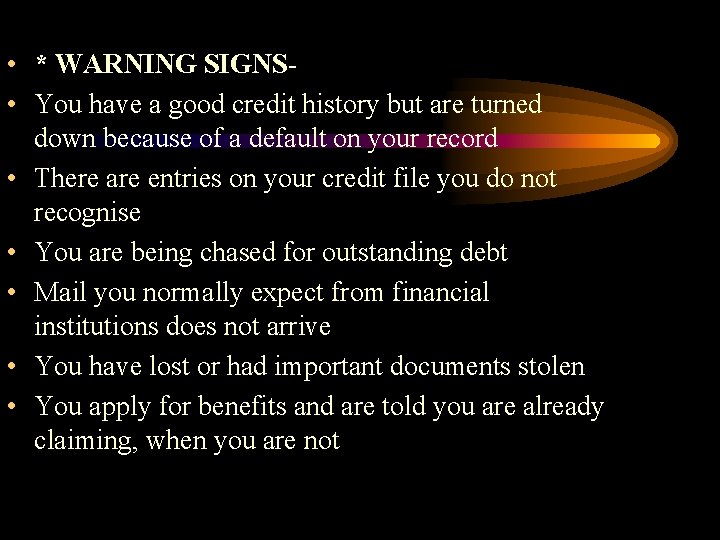  • * WARNING SIGNS • You have a good credit history but are