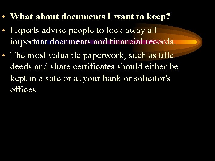  • What about documents I want to keep? • Experts advise people to