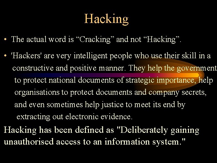 Hacking • The actual word is “Cracking” and not “Hacking”. • 'Hackers' are very