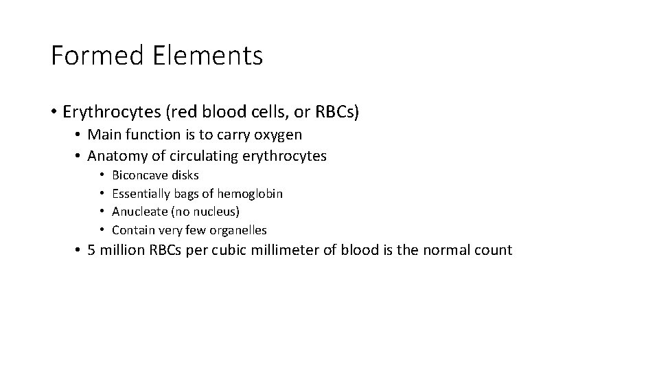 Formed Elements • Erythrocytes (red blood cells, or RBCs) • Main function is to