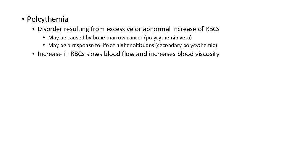  • Polcythemia • Disorder resulting from excessive or abnormal increase of RBCs •