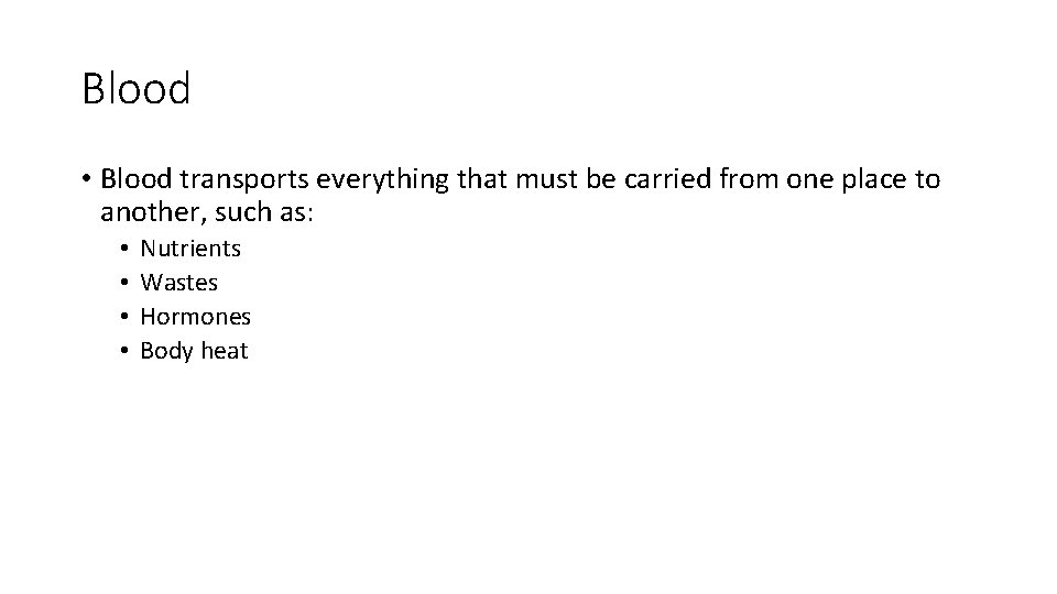 Blood • Blood transports everything that must be carried from one place to another,