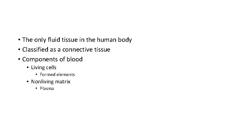  • The only fluid tissue in the human body • Classified as a