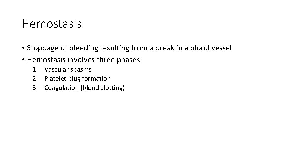 Hemostasis • Stoppage of bleeding resulting from a break in a blood vessel •