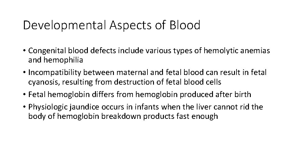 Developmental Aspects of Blood • Congenital blood defects include various types of hemolytic anemias