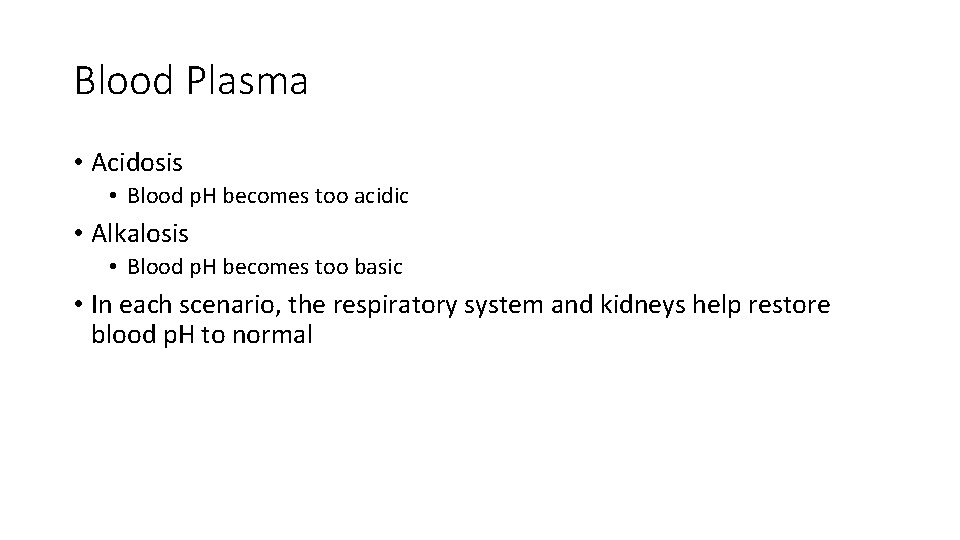Blood Plasma • Acidosis • Blood p. H becomes too acidic • Alkalosis •