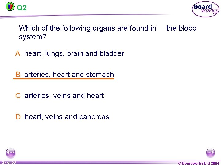 Q 2 Which of the following organs are found in system? the blood A