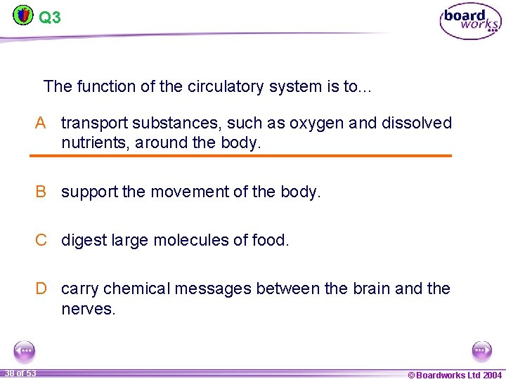 Q 3 The function of the circulatory system is to. . . A transport