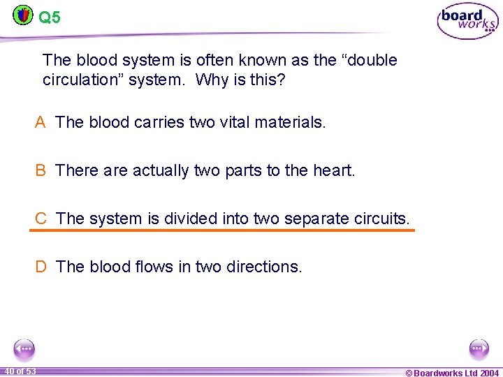 Q 5 The blood system is often known as the “double circulation” system. Why