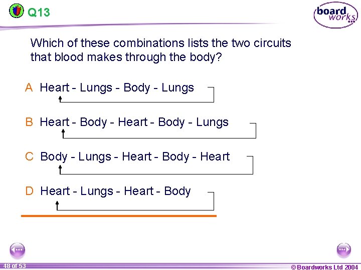 Q 13 Which of these combinations lists the two circuits that blood makes through