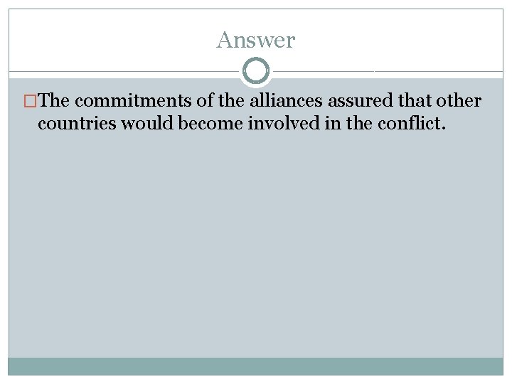 Answer �The commitments of the alliances assured that other countries would become involved in Answer �The commitments of the alliances assured that other countries would become involved in