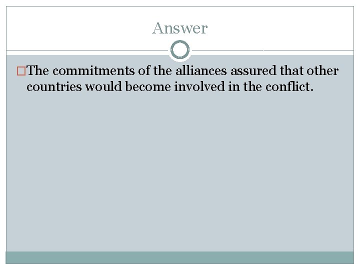 Answer �The commitments of the alliances assured that other countries would become involved in