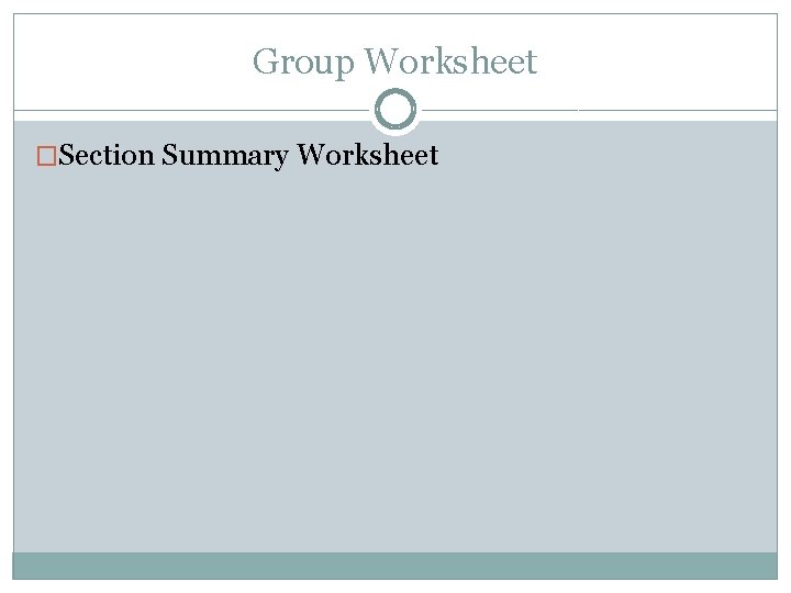 Group Worksheet �Section Summary Worksheet 