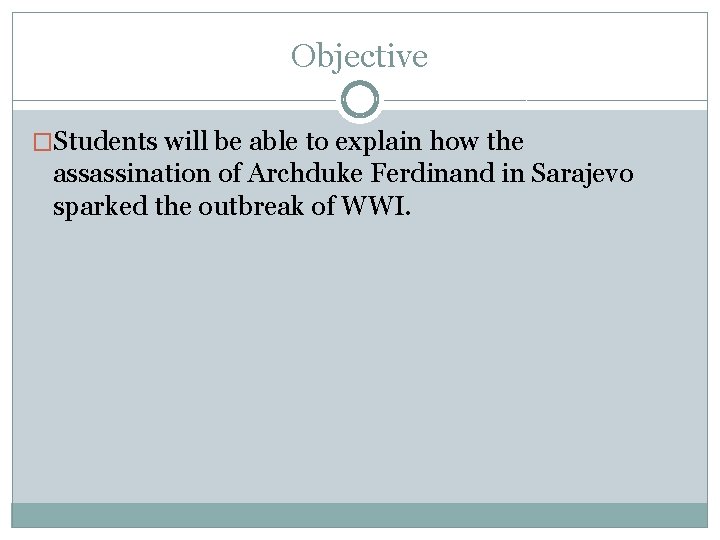 Objective �Students will be able to explain how the assassination of Archduke Ferdinand in