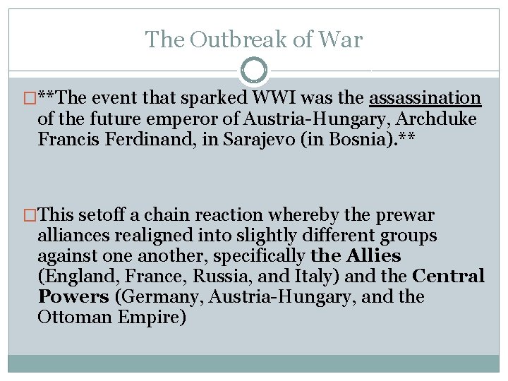 The Outbreak of War �**The event that sparked WWI was the assassination of the The Outbreak of War �**The event that sparked WWI was the assassination of the