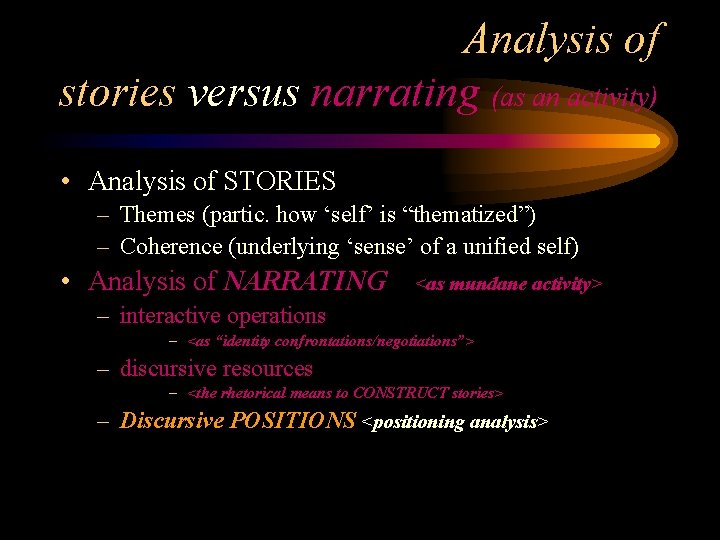 Analysis of stories versus narrating (as an activity) • Analysis of STORIES – Themes