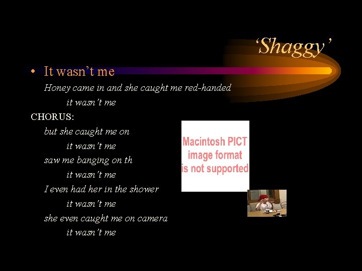 ‘Shaggy’ • It wasn’t me Honey came in and she caught me red-handed it