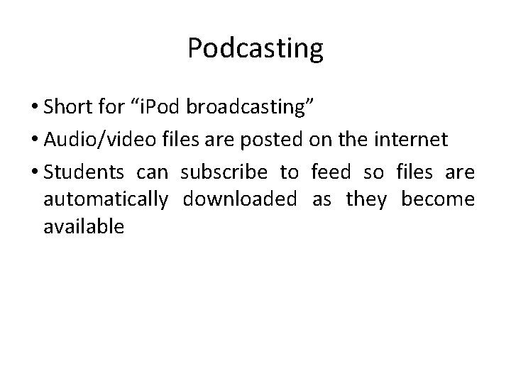 Podcasting • Short for “i. Pod broadcasting” • Audio/video files are posted on the