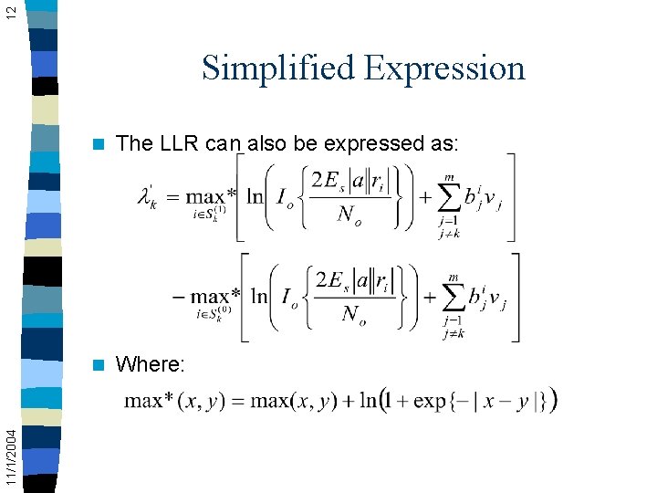 12 11/1/2004 Simplified Expression n The LLR can also be expressed as: n Where: