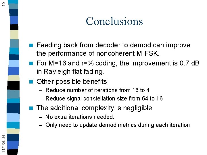 15 Conclusions Feeding back from decoder to demod can improve the performance of noncoherent