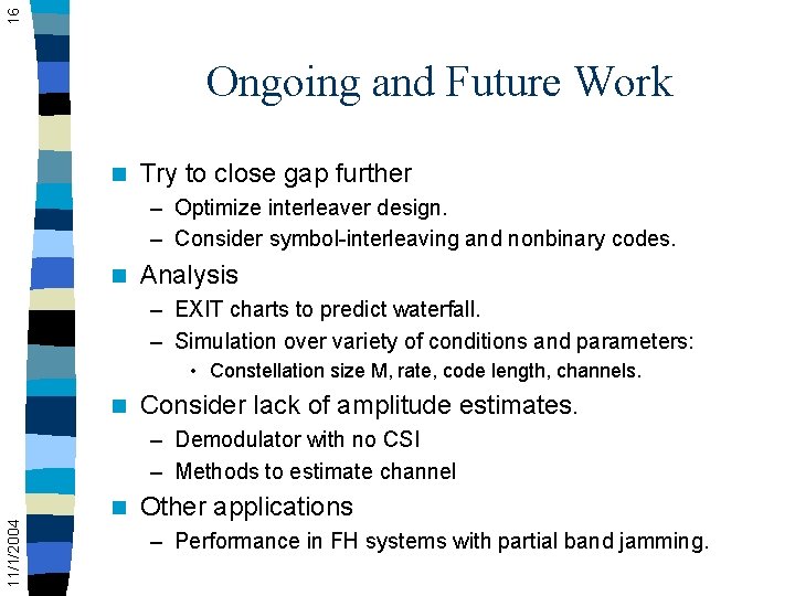 16 Ongoing and Future Work n Try to close gap further – Optimize interleaver