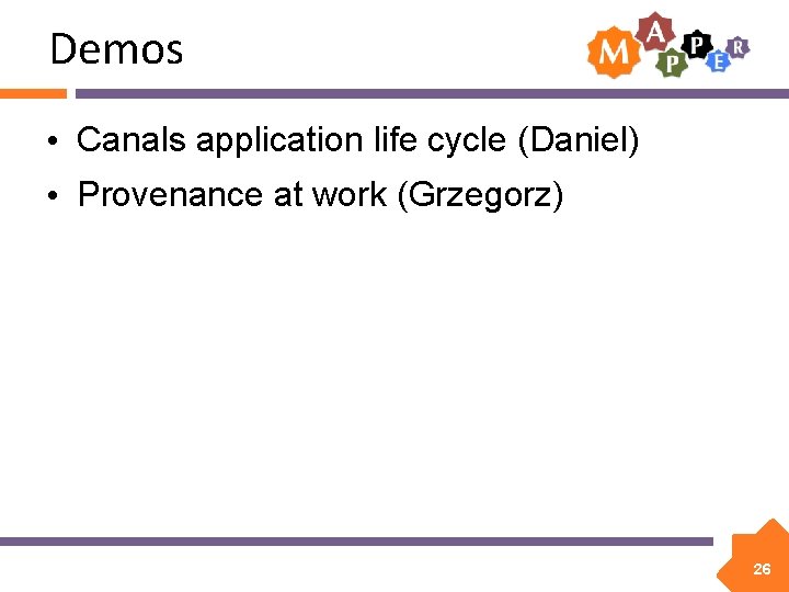 Demos • Canals application life cycle (Daniel) • Provenance at work (Grzegorz) 26 