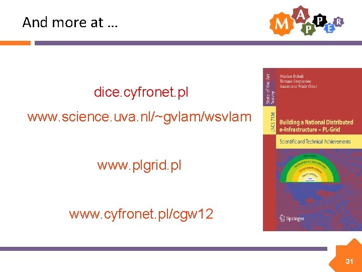 And more at … dice. cyfronet. pl www. science. uva. nl/~gvlam/wsvlam www. plgrid. pl