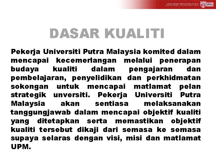 DASAR KUALITI Pekerja Universiti Putra Malaysia komited dalam mencapai kecemerlangan melalui penerapan budaya kualiti