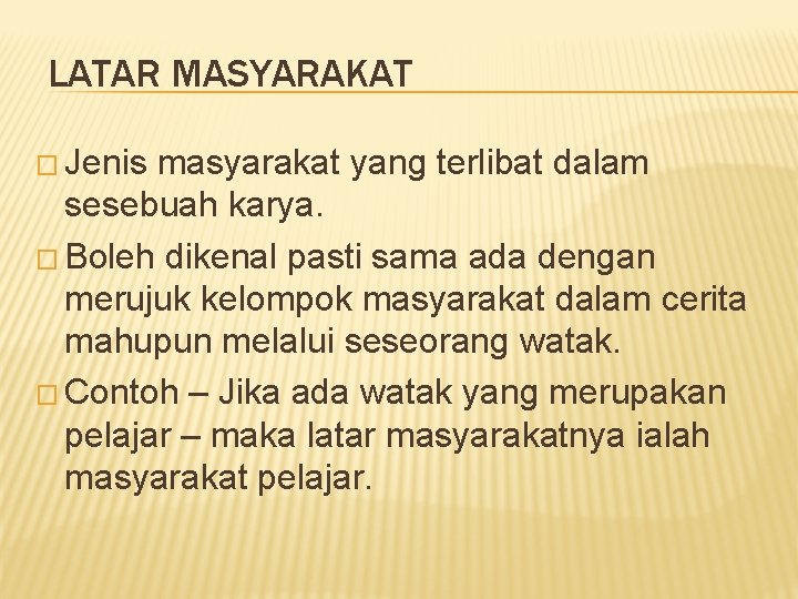 LATAR MASYARAKAT � Jenis masyarakat yang terlibat dalam sesebuah karya. � Boleh dikenal pasti