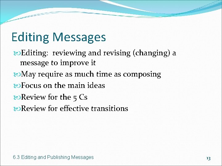 Editing Messages Editing: reviewing and revising (changing) a message to improve it May require