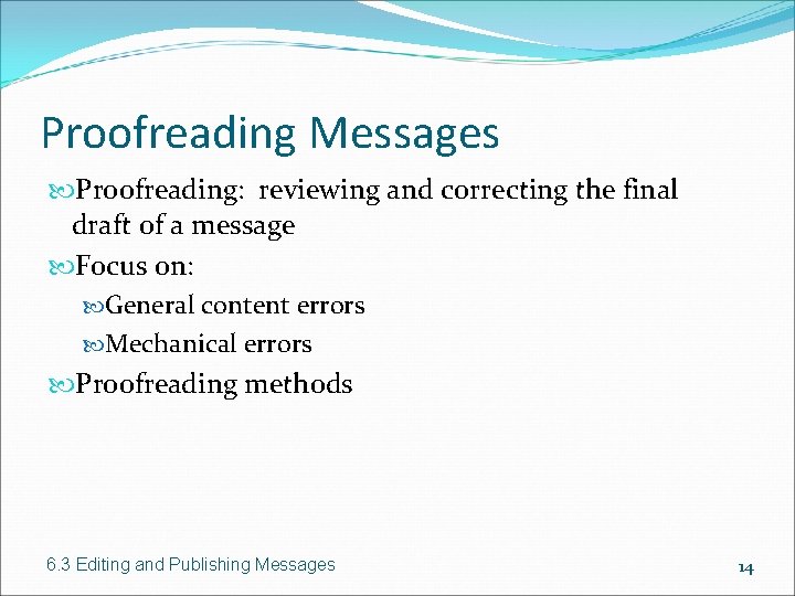 Proofreading Messages Proofreading: reviewing and correcting the final draft of a message Focus on: