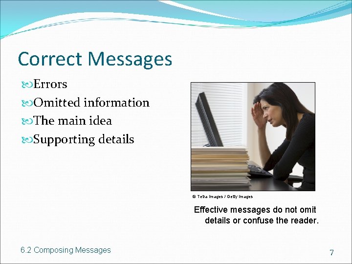 Correct Messages Errors Omitted information The main idea Supporting details © Tetra Images /