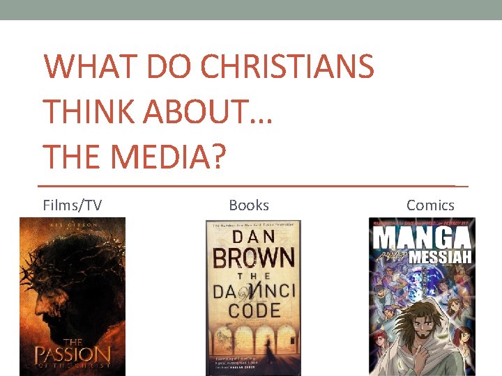 WHAT DO CHRISTIANS THINK ABOUT… THE MEDIA? Films/TV Books Comics 