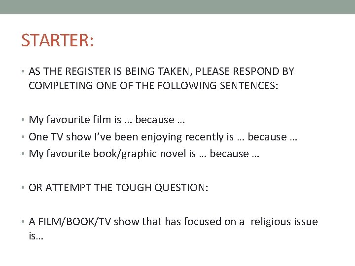 STARTER: • AS THE REGISTER IS BEING TAKEN, PLEASE RESPOND BY COMPLETING ONE OF