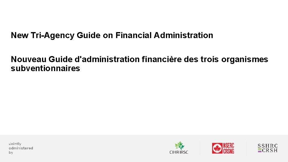New Tri-Agency Guide on Financial Administration Nouveau Guide d'administration financière des trois organismes subventionnaires