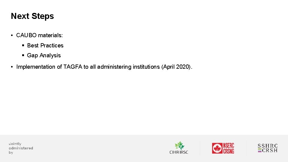Next Steps • CAUBO materials: § Best Practices § Gap Analysis • Implementation of