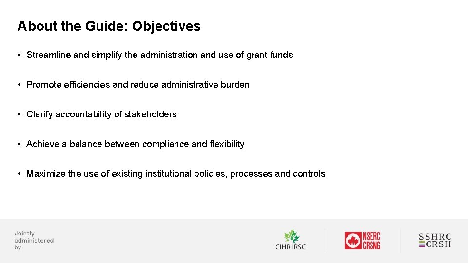 About the Guide: Objectives • Streamline and simplify the administration and use of grant
