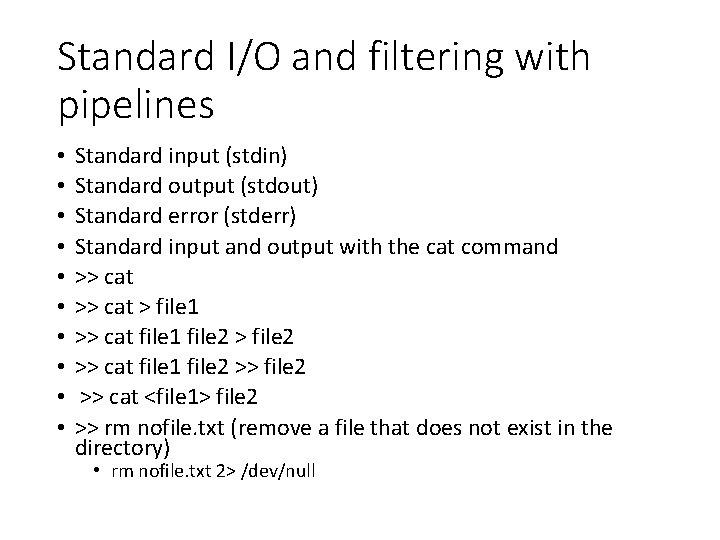 Standard I/O and filtering with pipelines • • • Standard input (stdin) Standard output