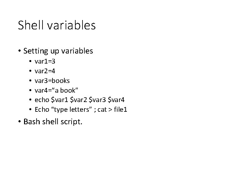 Shell variables • Setting up variables • • • var 1=3 var 2=4 var