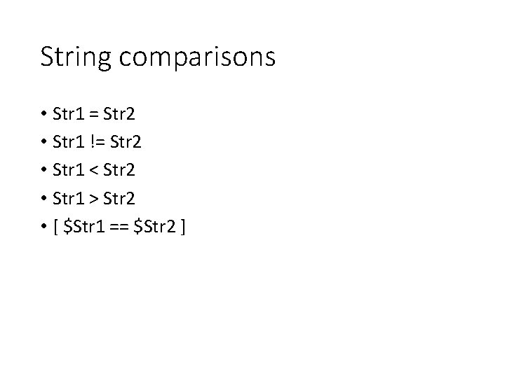 String comparisons • Str 1 = Str 2 • Str 1 != Str 2