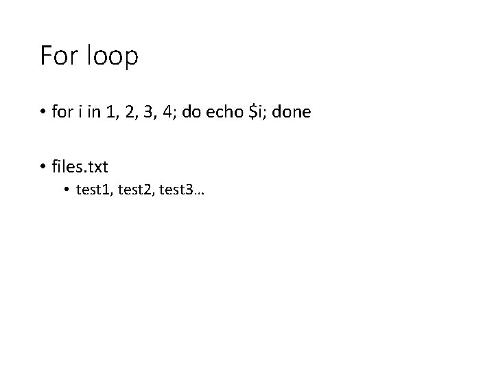 For loop • for i in 1, 2, 3, 4; do echo $i; done